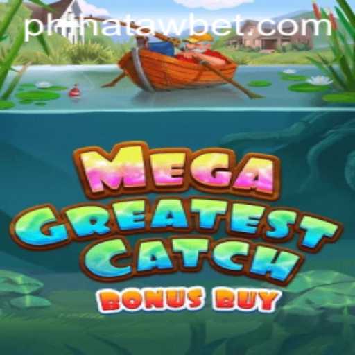 Discover the Thrills of MegaGreatestCatchBonusBuy with HATAWBET